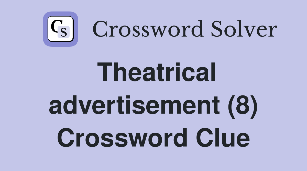 Theatrical advertisement (8) Crossword Clue Answers Crossword Solver